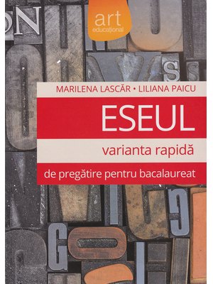 Bacalaureat. ESEUL - VARIANTA RAPIDĂ de pregătire pentru Bacalaureat. LITERATURA ROMÂNĂ Bacalaureat. ESEUL - VARIANTA RAPIDĂ de pregătire pentru Bacalaureat. LITERATURA ROMÂNĂ