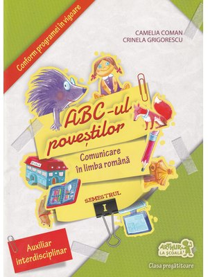 Clasa pregătitoare. Comunicare în LIMBA ROMÂNĂ. ABC-ul poveștilor. Semestrul I Clasa pregătitoare. Comunicare în LIMBA ROMÂNĂ. ABC-ul poveștilor. Semestrul I