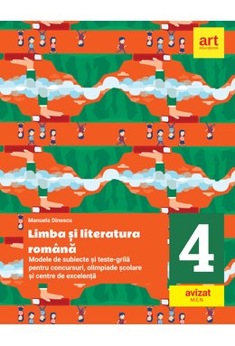 Modele de subiecte și teste-grilă pentru concursuri, olimpiade școlare și centre de excelență: clasa a IV-a. Limba și literatura română.