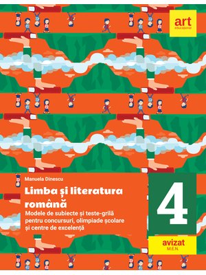 Modele de subiecte și teste-grilă pentru concursuri, olimpiade școlare și centre de excelență: clasa a IV-a. Limba și literatura română.