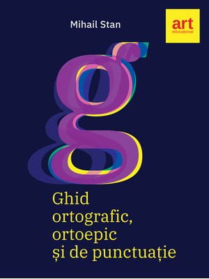 Ghid ORTOGRAFIC, ortoepic și de punctuație