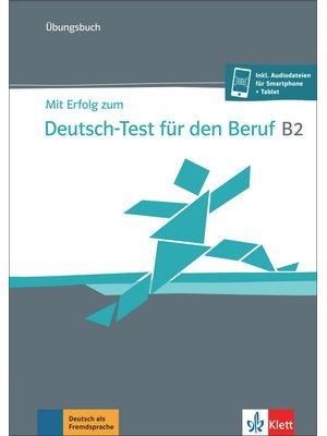 Mit Erfolg zum Deutsch-Test für den Beruf B2
