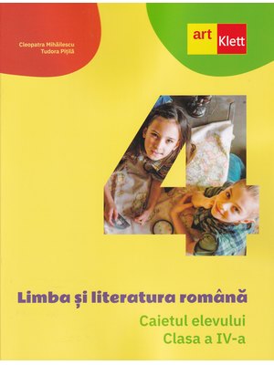 Limba și literatura română. Caietul elevului. Clasa a IV-a Limba și literatura română. Caietul elevului. Clasa a IV-a