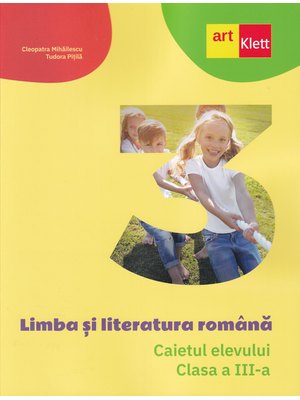 Limba și literatura română. Caietul elevului. Clasa a III-a Limba și literatura română. Caietul elevului. Clasa a III-a