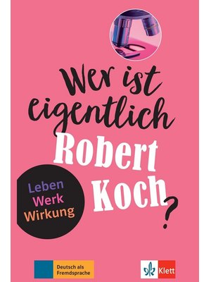 Wer ist eigentlich Robert Koch?, Leben - Werk - Wirkung, Buch + Online-Angebot Wer ist eigentlich Robert Koch?, Leben - Werk - Wirkung, Buch + Online-Angebot