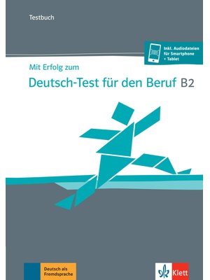 Mit Erfolg zum Deutsch-Test für den Beruf B2, Testbuch + online