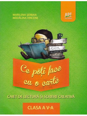 LIMBA ȘI LITERATURA ROMÂNĂ. Caiet de lectură și scriere creativă. Clasa a V-a. Ce poți face cu o carte LIMBA ȘI LITERATURA ROMÂNĂ. Caiet de lectură și scriere creativă. Clasa a V-a. Ce poți face cu o carte