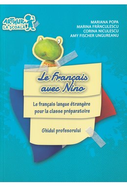 Clasa pregătitoare. LIMBA FRANCEZĂ. Le Français avec Nino. Livre de l'élève (Ghidul profesorului)