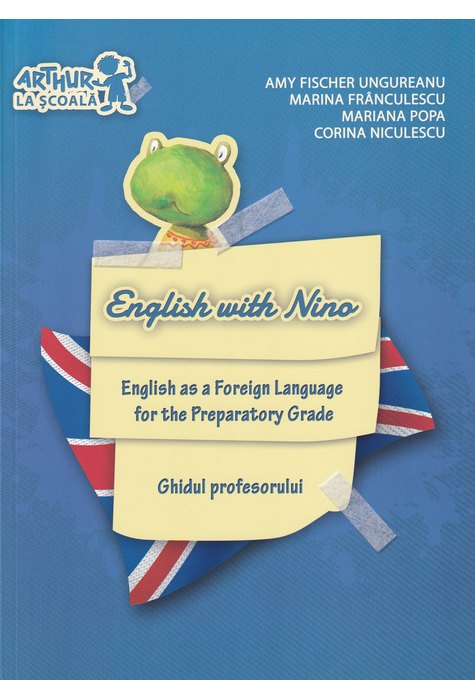 Clasa pregătitoare. LIMBA ENGLEZĂ. English with Nino. Ghidul profesorului Clasa pregătitoare. LIMBA ENGLEZĂ. English with Nino. Ghidul profesorului