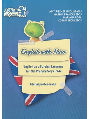 Clasa pregătitoare. LIMBA ENGLEZĂ. English with Nino. Ghidul profesorului Clasa pregătitoare. LIMBA ENGLEZĂ. English with Nino. Ghidul profesorului