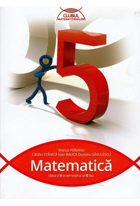 MATEMATICĂ pentru clasa a V-a. Semestrul al II-lea. Clubul Matematicienilor MATEMATICĂ pentru clasa a V-a. Semestrul al II-lea. Clubul Matematicienilor