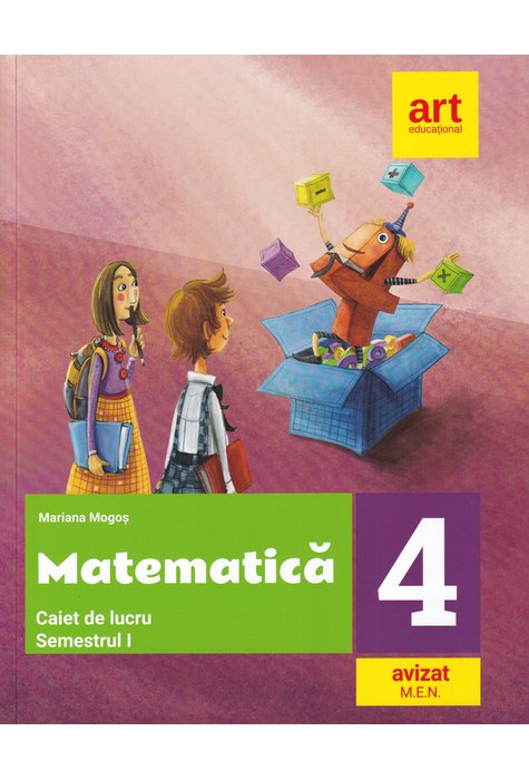 MATEMATICĂ. Caiet de lucru. Clasa a IV-a. Semestrul I