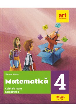 MATEMATICĂ. Caiet de lucru. Clasa a IV-a. Semestrul I