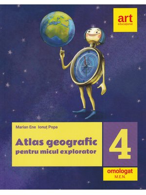 ATLAS geografic pentru micul explorator. Clasa a IV-a