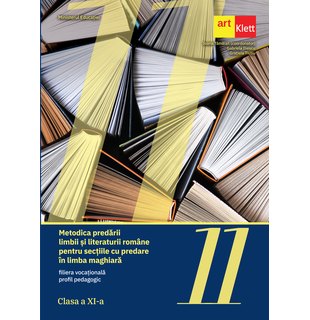 Metodica predării limbii şi literaturii române pentru secţiile cu predare în limba maghiară - filiera vocaţională, profil pedagogic