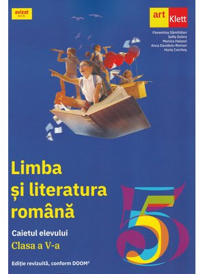 LIMBA ȘI LITERATURA ROMÂNĂ. Caietul elevului. Clasa a V-a. LIMBA ȘI LITERATURA ROMÂNĂ. Caietul elevului. Clasa a V-a.