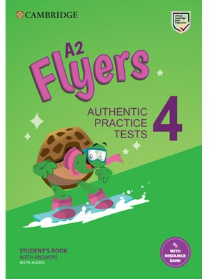 A2 Flyers 4 Student's Book with Answers with Audio with Resource Bank Authentic Practice Tests A2 Flyers 4 Student's Book with Answers with Audio with Resource Bank Authentic Practice Tests