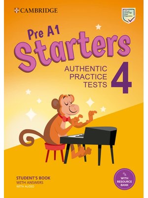 Pre A1 Starters 4 Student's Book with Answers with Audio with Resource Bank Authentic Practice Tests Pre A1 Starters 4 Student's Book with Answers with Audio with Resource Bank Authentic Practice Tests