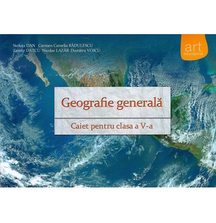 GEOGRAFIE generală. Caiet pentru clasa a V-a