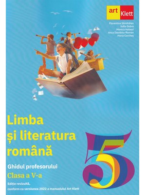 LIMBA ȘI LITERATURA ROMÂNĂ. Clasa a V-a. Ghidul Profesorului LIMBA ȘI LITERATURA ROMÂNĂ. Clasa a V-a. Ghidul Profesorului