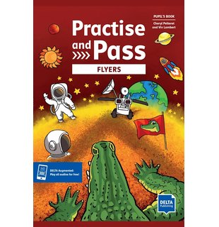 Practise and Pass Flyers, Pupil’s Book + DELTA Augmented