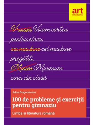 100 de probleme și exerciții de LIMBĂ ROMÂNĂ pentru gimnaziu