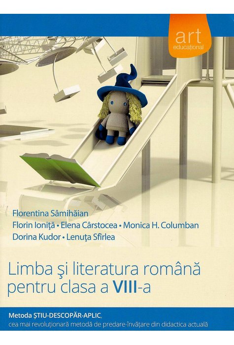 (Metoda ȘTIU-DESCOPĂR-APLIC): LIMBA ȘI LITERATURA ROMÂNĂ. Clasa a VIII-a. Semestrul I+II (Metoda ȘTIU-DESCOPĂR-APLIC): LIMBA ȘI LITERATURA ROMÂNĂ. Clasa a VIII-a. Semestrul I+II