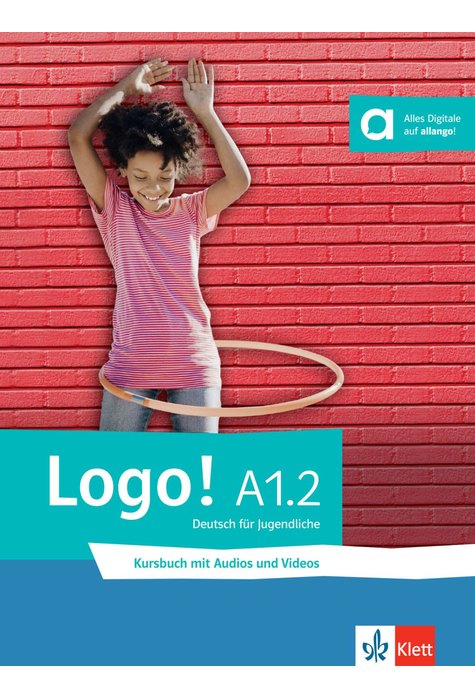 Logo! A1.2, Kursbuch mit Audios und Videos Logo! A1.2, Kursbuch mit Audios und Videos