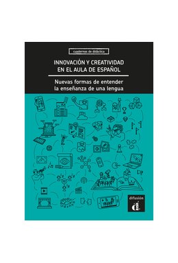 Innovación y creatividad en el aula de español. Nuevas formas de entender la enseñanza de una lengua