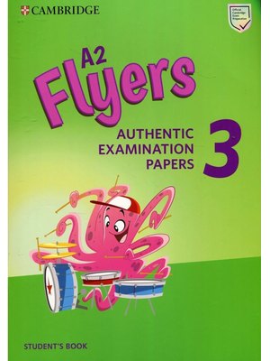 A2 Flyers 3, Student's Book Authentic Examination Papers