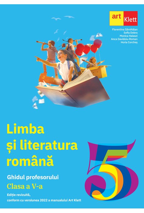 LIMBA ȘI LITERATURA ROMÂNĂ. Clasa a V-a. Ghidul Profesorului