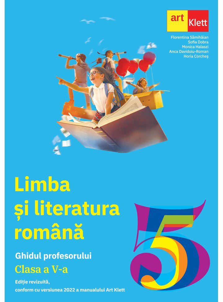 LIMBA ȘI LITERATURA ROMÂNĂ. Clasa a V-a. Ghidul Profesorului - ArtKlett