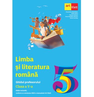 LIMBA ȘI LITERATURA ROMÂNĂ. Clasa a V-a. Ghidul Profesorului