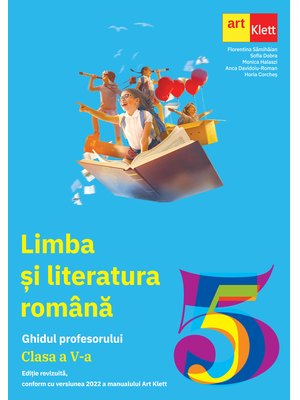 LIMBA ȘI LITERATURA ROMÂNĂ. Clasa a V-a. Ghidul Profesorului