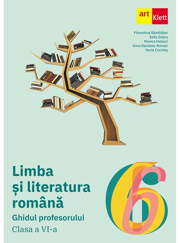 LIMBA ȘI LITERATURA ROMÂNĂ. Ghidul profesorului. Clasa a VI-a. - ArtKlett