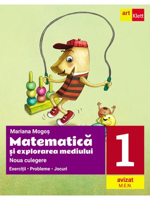 MATEMATICĂ și explorarea mediului. Noua culegere pentru clasa I. Exerciţii, probleme, jocuri