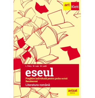 Bacalaureat. ESEUL. LITERATURA ROMÂNĂ. Pregătire individuală pentru proba scrisă