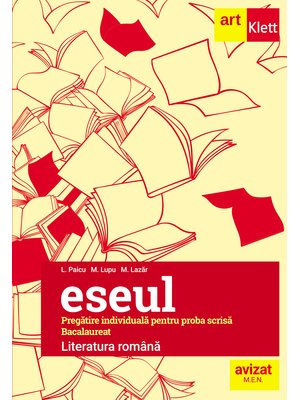 Bacalaureat. ESEUL. LITERATURA ROMÂNĂ. Pregătire individuală pentru proba scrisă