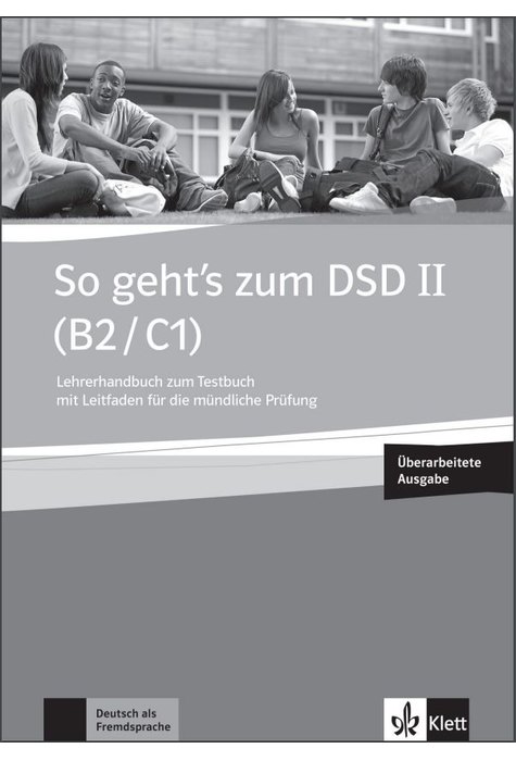 So geht's zum DSD II (B2/C1) Neue Ausgabe, Lehrerhandbuch zum Testbuch So geht's zum DSD II (B2/C1) Neue Ausgabe, Lehrerhandbuch zum Testbuch