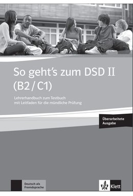 So geht’s zum DSD II (B2/C1) Neue Ausgabe-Unterrichtshandbuch zum Testbuch mit Leitfaden für die mündliche Prüfung sowie digitalen Extras