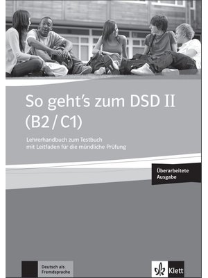 So geht’s zum DSD II (B2/C1) Neue Ausgabe-Unterrichtshandbuch zum Testbuch mit Leitfaden für die mündliche Prüfung sowie digitalen Extras