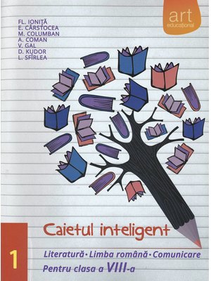 Caietul inteligent. LITERATURĂ. Limba română. Comunicare. Clasa a VIII-a. Partea I Caietul inteligent. LITERATURĂ. Limba română. Comunicare. Clasa a VIII-a. Partea I