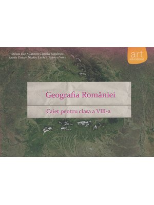 GEOGRAFIA României. Caiet pentru clasa a VIII-a
