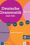 Deutsche Grammatik mal vier B1+ - C1, Übungsgrammatik Deutsch als Fremdsprache. Verstehen - üben - vertiefen - können