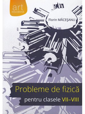 Probleme de FIZICĂ pentru clasele VII-VIII