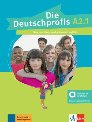 Die Deutschprofis A2.1 Kurs- und Übungsbuch mit Audios und Clips inklusive Lizenzschlüssel allango (24 Monate) - Hybride Ausgabe allango