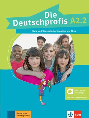 Die Deutschprofis A2.2 Kurs- und Übungsbuch mit Audios und Clips inklusive Lizenzschlüssel allango (24 Monate) - Hybride Ausgabe allango