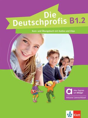 Die Deutschprofis B1.2 Kurs- und Übungsbuch mit Audios und Clips inklusive Lizenzschlüssel allango (24 Monate) - Hybride Ausgabe allango