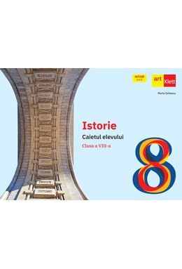 Istorie. Caietul elevului. Clasa a VIII-a