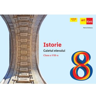 Istorie. Caietul elevului. Clasa a VIII-a